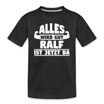 Alles wird gut Ralf ist jetzt da - Kinder Premium Bio T-Shirt - Schwarz - Vorne