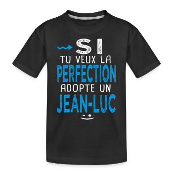 Jean luc Si tu veux la perfection adopte Jean luc - T-shirt bio Premium Enfant - noir - Devant