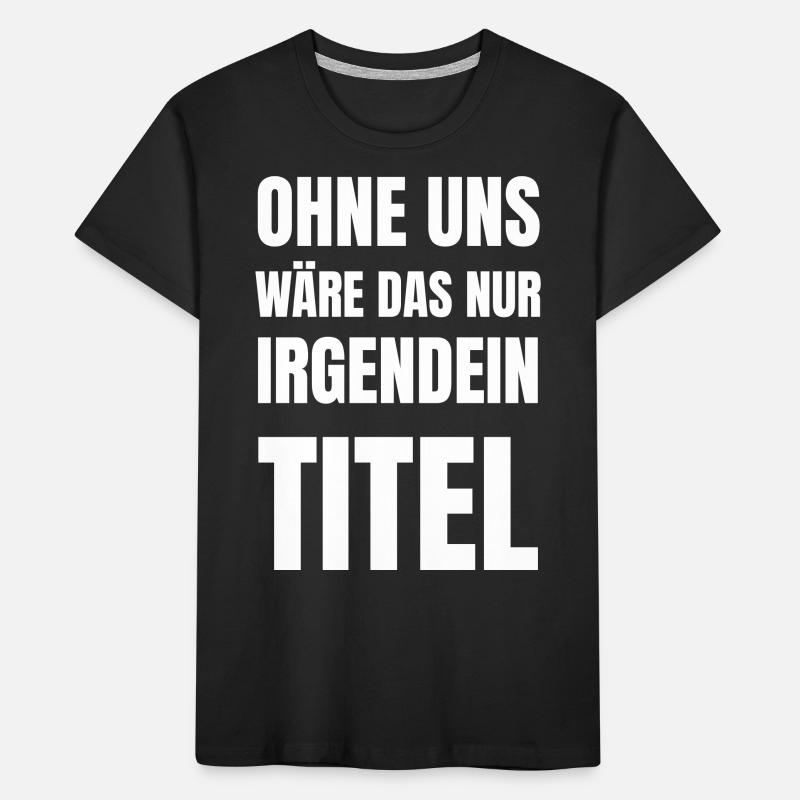 Sans nous, ce ne serait qu’un titre. T-shirt bio Premium Enfant