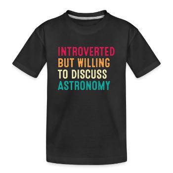 Introvertiert, aber bereit, über Astronomie zu diskutieren - Kinder Premium Bio T-Shirt - Schwarz - Vorne