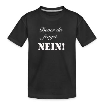 bevor du fragst nein auf alle fragen die antwort - Kinder Premium Bio T-Shirt - Schwarz - Vorne