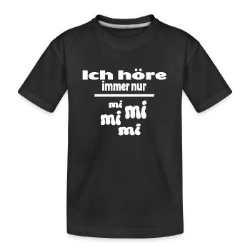 Ich höre immer nur mi mi mi mi Spruch Lustig - Kinder Premium Bio T-Shirt - Schwarz - Vorne