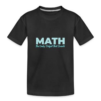 Math The Only Subject That Counts gift idea - Kids' Premium Organic T-Shirt - black - Front