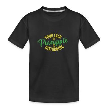Your Lack of Pineapple is Disturbing Obst - Kinder Premium Bio T-Shirt - Schwarz - Vorne
