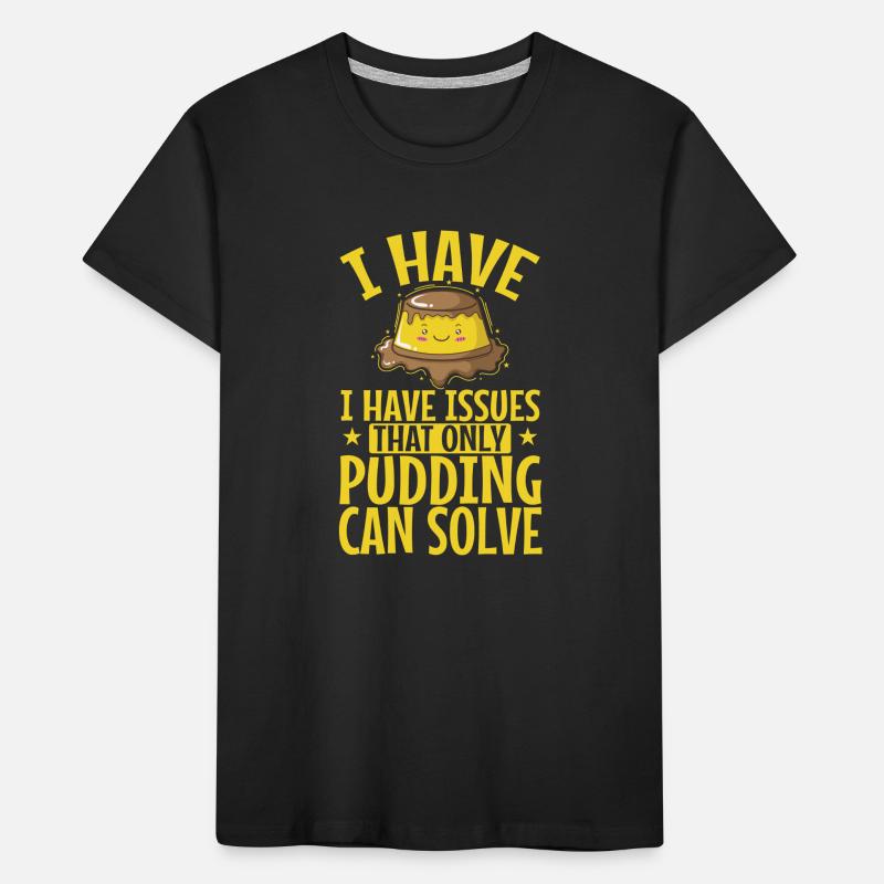 I have Issues That only Pudding can Solve Kinder Premium Bio T-Shirt