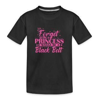 Forget Being a Princess I Wanna be a Black Belt - Kinder Premium Bio T-Shirt - Schwarz - Vorne
