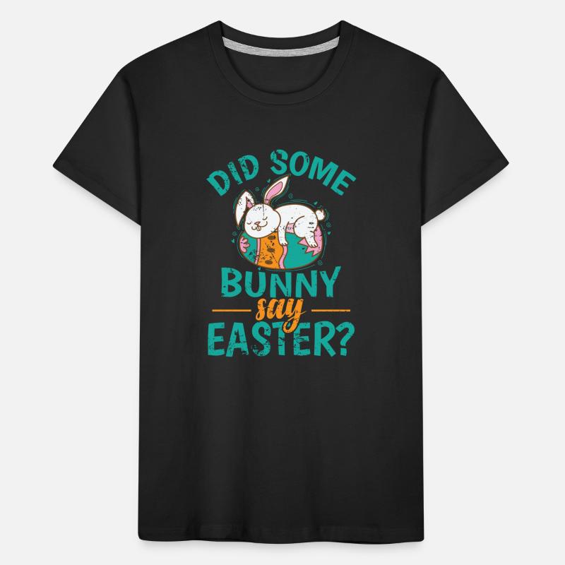 Did Some Bunny say Easter? colorful easter eggs Kids' Premium Organic T-Shirt