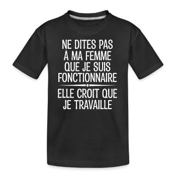 Ne Dites Pas à Ma Femme Que Je Suis Fonctionnaire - T-shirt bio Premium Enfant - noir - Devant