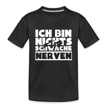 ich bin nichts für schwache nerven - Kinder Premium Bio T-Shirt - Schwarz - Vorne