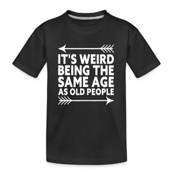 Es ist komisch, im gleichen Alter wie alte Menschen zu sein - Kinder Premium Bio T-Shirt - Schwarz - Vorne