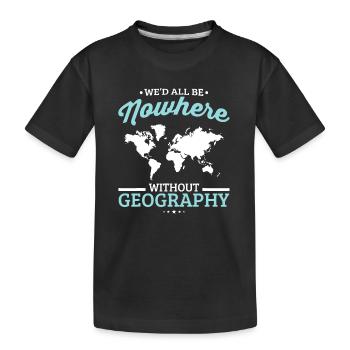 Wir wären alle nirgendwo ohne Geografie Lustige Schule - Kinder Premium Bio T-Shirt - Schwarz - Vorne