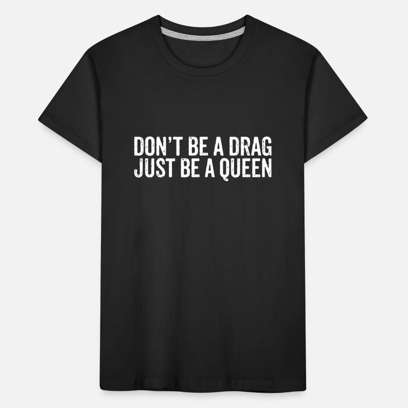Sei kein Drag Sei einfach eine Königin Kinder Premium Bio T-Shirt