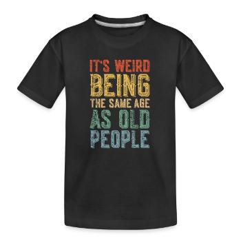 Es ist komisch, im gleichen Alter wie alte Menschen zu sein - Kinder Premium Bio T-Shirt - Schwarz - Vorne