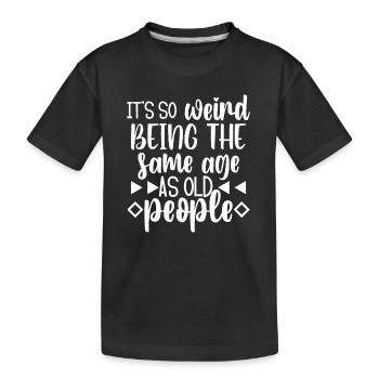 Es ist komisch, im gleichen Alter wie alte Menschen zu sein - Kinder Premium Bio T-Shirt - Schwarz - Vorne