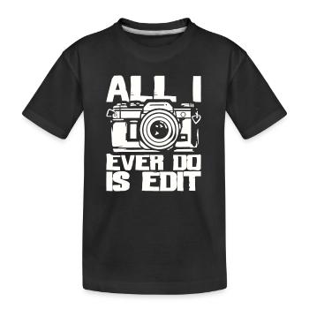 Alles, was ich jemals tue, ist Bearbeiten - Fotograf Kamera - Kinder Premium Bio T-Shirt - Schwarz - Vorne