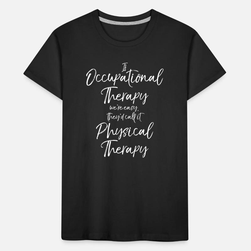 If Occupational Therapy We're Easy Call it Kids' Premium Organic T-Shirt