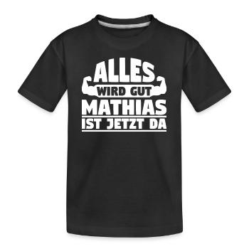 Alles wird gut Mathias ist jetzt da - Kinder Premium Bio T-Shirt - Schwarz - Vorne