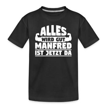 Alles wird gut Manfred ist jetzt da - Kinder Premium Bio T-Shirt - Schwarz - Vorne