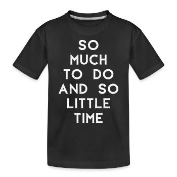 So viel zu tun und so wenig Zeit! T-Shirt Zitat - Kinder Premium Bio T-Shirt - Schwarz - Vorne