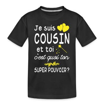 je suis cousin / super cousin / humour cousin - T-shirt bio Premium Enfant - noir - Devant