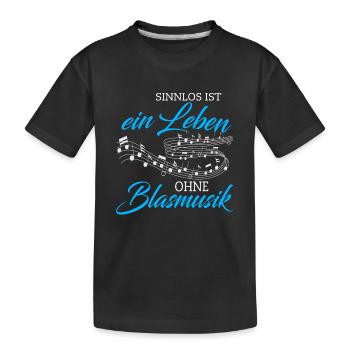 Blasmusik sinnlos ist ein Leben - Geschenk - Kinder Premium Bio T-Shirt - Schwarz - Vorne