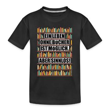 Leben Ohne Bücher Ist Möglich Aber Sinnlos NEG 6C - Kinder Premium Bio T-Shirt - Schwarz - Vorne
