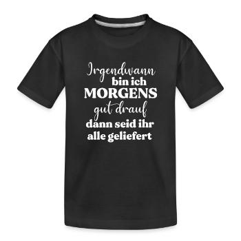Irgendwann bin ich morgens gut drauf - Kinder Premium Bio T-Shirt - Schwarz - Vorne