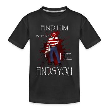 find him before he finds you! - T-shirt bio Premium Enfant - noir - Devant