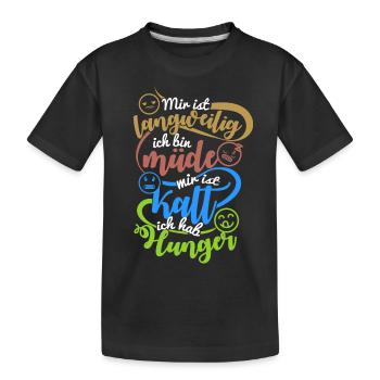 langweilig ich bin müde mir ist kalt ich Hunger - Kinder Premium Bio T-Shirt - Schwarz - Vorne
