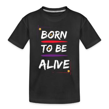 Born to be Alive - Kids' Premium Organic T-Shirt - black - Front