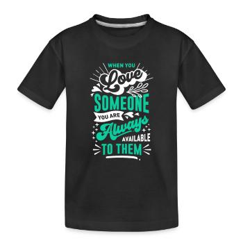 Wenn du jemanden liebst, bist du immer verfügbar - Kinder Premium Bio T-Shirt - Schwarz - Vorne
