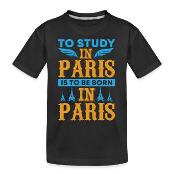 TO STUDY IN PARIS IS TOBE BORN IN PARIS - Kids' Premium Organic T-Shirt - black - Front