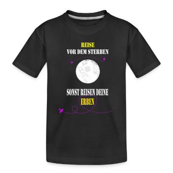 Reise vor dem Sterben sonst reisen deine Erben - Kinder Premium Bio T-Shirt - Schwarz - Vorne
