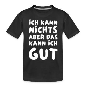 Ich kann NICHTS aber das kann ich GUT - Kinder Premium Bio T-Shirt - Schwarz - Vorne