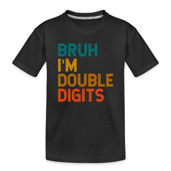 10th Birthday Girl Bruh I'm Double Digits - Kids' Premium Organic T-Shirt - black - Front