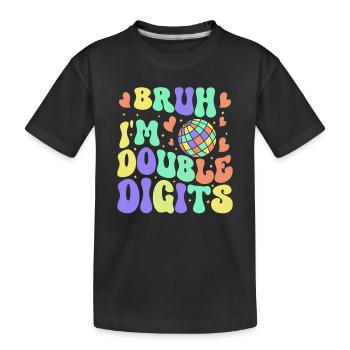 10th Birthday Girl Bruh I'm Double Digits - Kids' Premium Organic T-Shirt - black - Front
