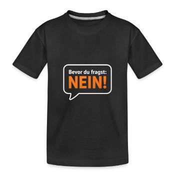Bevor Du fragst Nein! Sprechblase - Kinder Premium Bio T-Shirt - Schwarz - Vorne