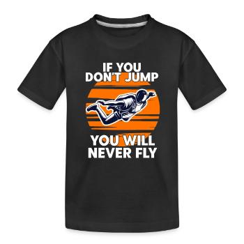 Skydiving If You Dont Jump You Will Never Fly - Kids' Premium Organic T-Shirt - black - Front