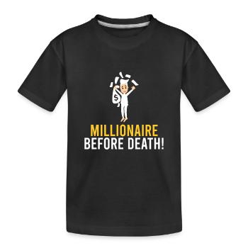 Millionaire before death! - Kids' Premium Organic T-Shirt - black - Front