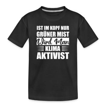 Ist Im Kopf Nur Grüner Mist Wird Man Klimaaktivist - Kinder Premium Bio T-Shirt - Schwarz - Vorne