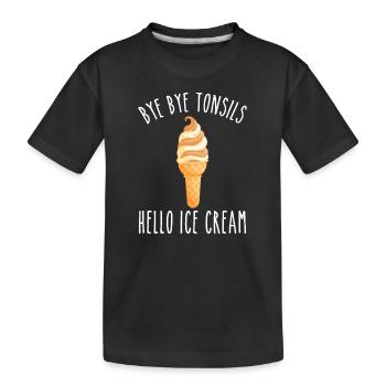 Bye Bye Tonsils Hello Ice Cream - Kids' Premium Organic T-Shirt - black - Front