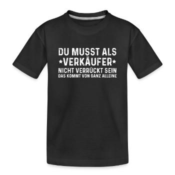 Vous n’avez pas besoin d’être fou en tant que vendeur - T-shirt bio Premium Enfant - noir - Devant