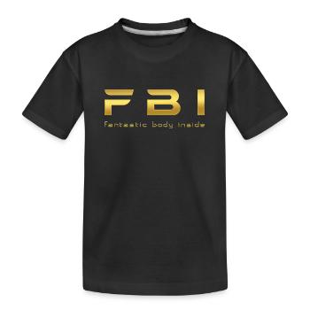 FBI - Fantastic Body Inside | GOLDEN - Kids' Premium Organic T-Shirt - black - Front