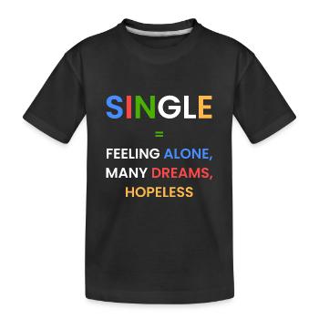 Single: allein, Träume, hoffnungslos - Kinder Premium Bio T-Shirt - Schwarz - Vorne