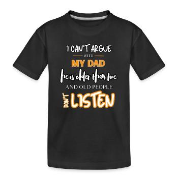Funny I Can't Argue With My Dad Sarcastic Humor - Kids' Premium Organic T-Shirt - black - Front