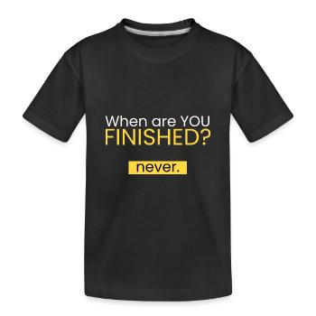 Wann sind Sie fertig? Niemals. - Kinder Premium Bio T-Shirt - Schwarz - Vorne