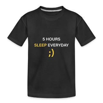 Sleep 5 hours a day ;) - Kids' Premium Organic T-Shirt - black - Front
