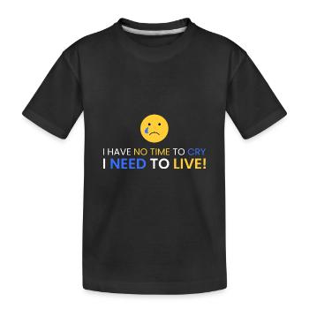 Keine Zeit zum Weinen! Du musst leben! - Kinder Premium Bio T-Shirt - Schwarz - Vorne