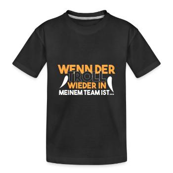 Wenn ich wieder den TROLL habe... - Kinder Premium Bio T-Shirt - Schwarz - Vorne