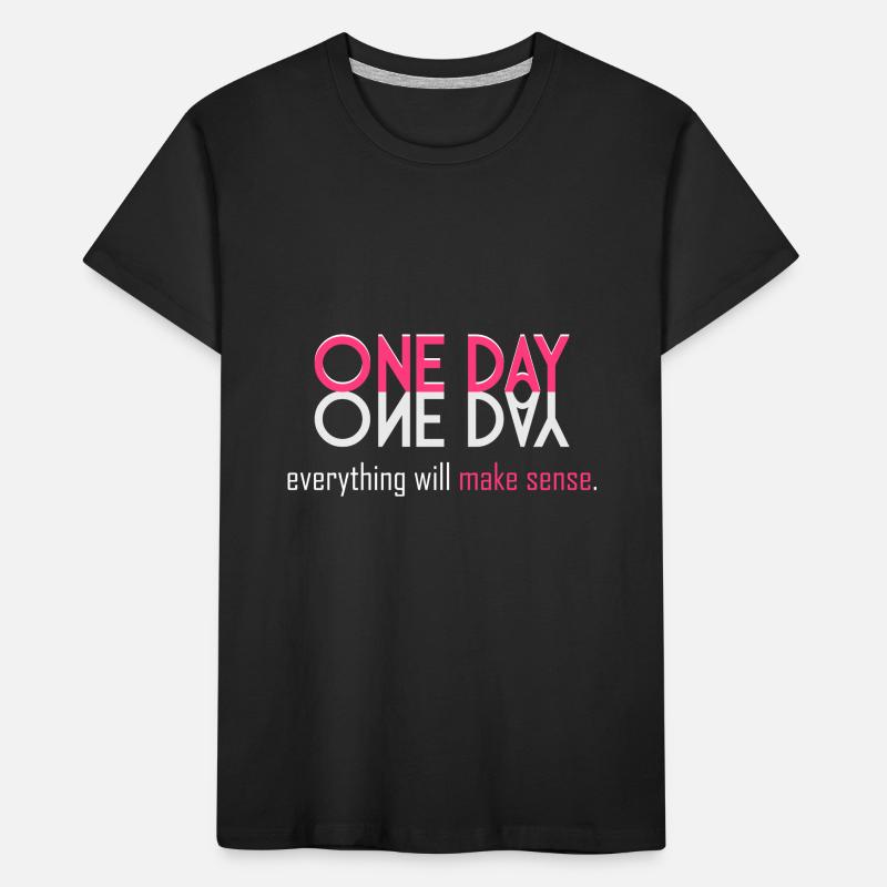 Everything will make sense! Kids' Premium Organic T-Shirt